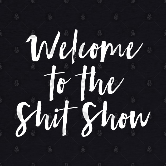 Welcome to the Shit Show by MadEDesigns